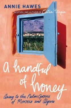 A Handful of Honey—Away to the Palm Groves of Morocco and Algeria: Annie&nbsp;Hawes