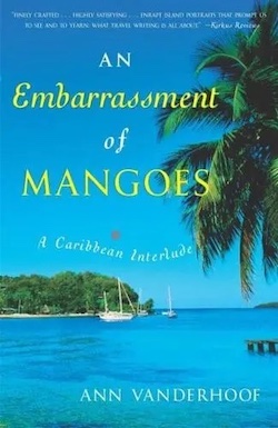 An Embarrassment of Mangoes—A Caribbean Interlude: Ann&nbsp;Vanderhoof