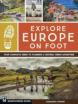 Explore Europe on Foot—Your Complete Guide to Planning a Cultural Hiking Adventure: Cassandra Overby