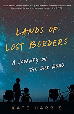 Lands of Lost Borders – A Journey on the Silk Road: Kate Harris