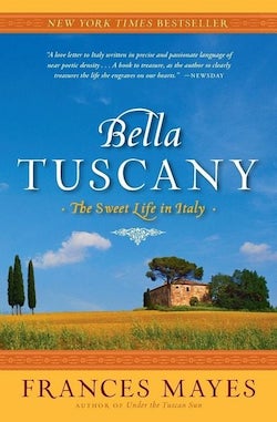 Bella Tuscany—The Sweet Life in Italy: Frances&nbsp;Mayes