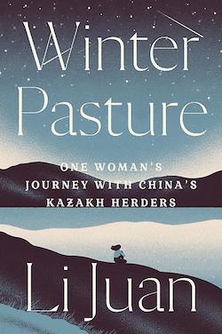 Winter Pasture—One Woman’s Journey with China’s Kazakh Herders: Li Juan